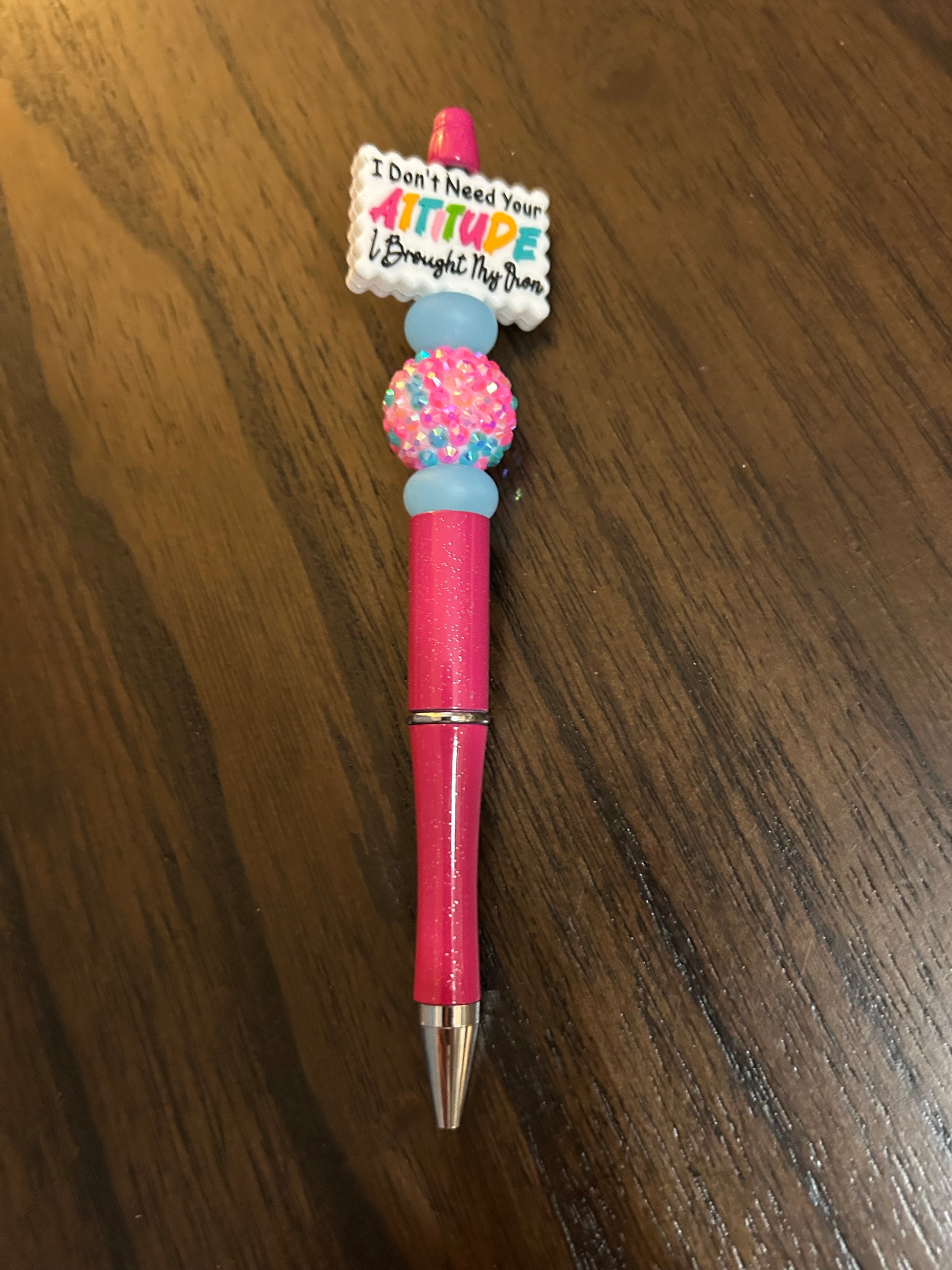 I Don’t Need Your Attitude I Brought My Own Pen with refill